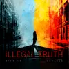 About ILLEGAL TRUTH Song